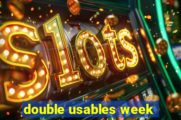 double usables week